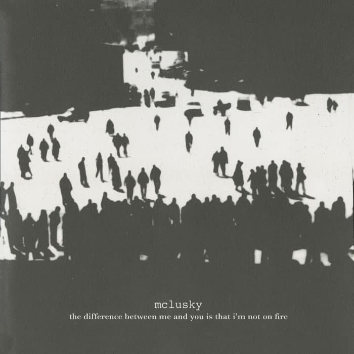 The Difference Between Me and You Is That I'm Not on Fire